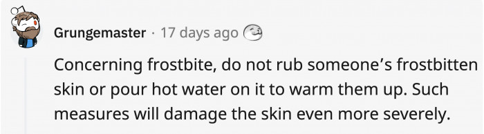 10. When things are getting frosty, there are less extreme methods to prevent frostbite from worsening.