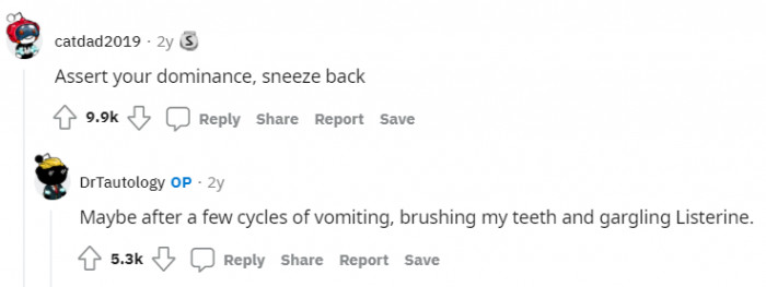 Telling OP to sneeze back, but OP isn't doing anything until he cleans out his mouth.