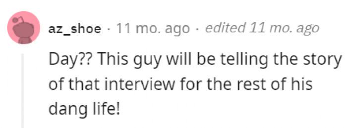 If it were us, we'd probably be telling that story over and over again. How could you not?