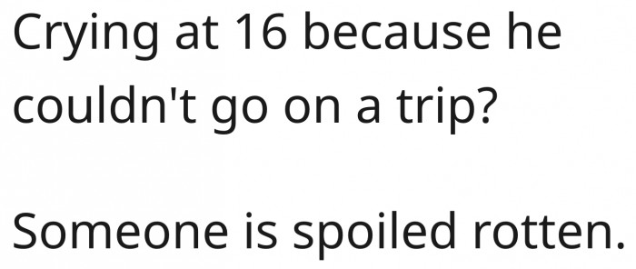 His mom spoiled him rotten.