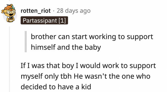 Perhaps he and OP can continue supporting themselves and let their parents deal with the baby.