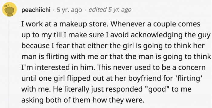 22. When dealing with couples, you always run the risk of making the guy think you're interested in him or making the girl think you're hitting on their boyfriend.