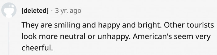 Americans love superlatives! Everything is amazing, awesome, incredible, and wow! No wonder they're cheerful!