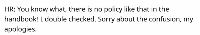 Then HR told him that there wasn't actually a policy like that after she 'checked.'