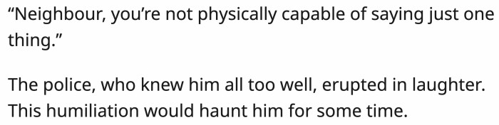 He tried to talk to OP one last time, but he shut him down. The drug-dealing neighbor was injured and humiliated.