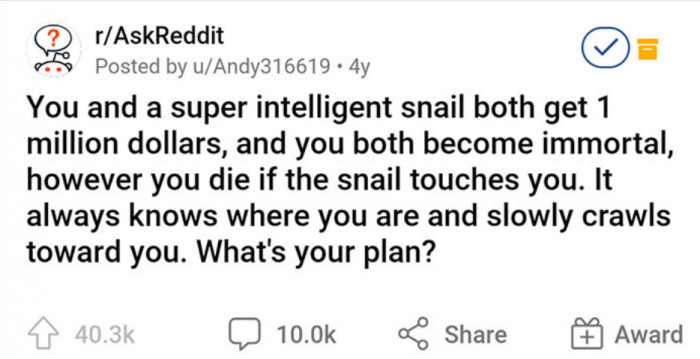 Here, I present to you the most fabled question asked on AskReddit.