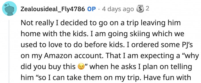 OP will have a blast hitting the slopes without the weight of her husband.