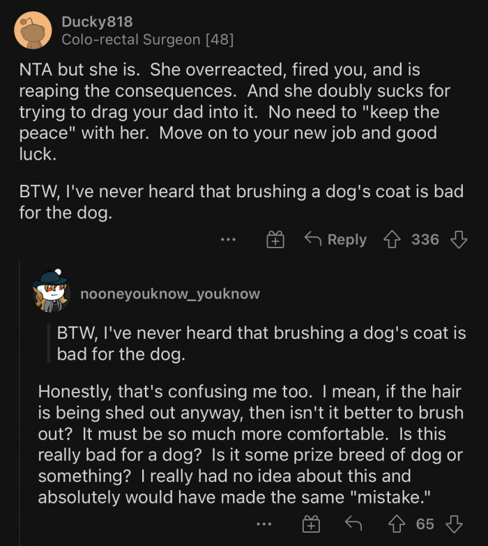 It's always better to brush it out since it's being shed anyway.