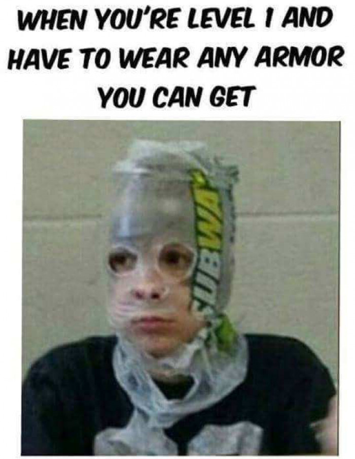 26. Level 1 armor is always the ugliest