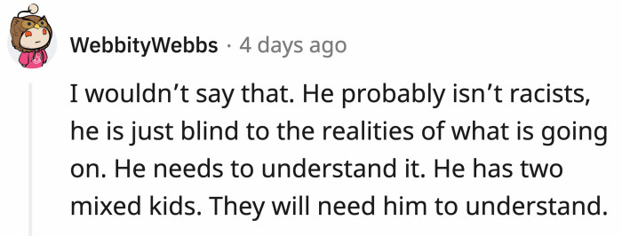 A person commented that OP's husband is not really racist; he is simply unaware.