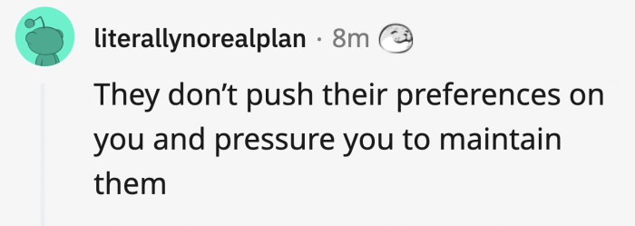 30. The person who knows that you have your own preferences...