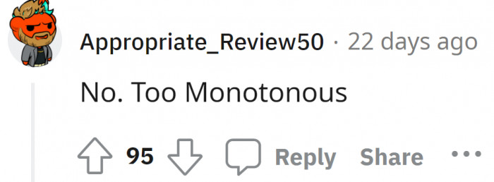 Like, what? This person either has way too much money already or prefers job satisfaction over income.