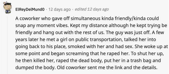 Unfortunately, even if you get feelings that something is off about a person, it doesn’t get confirmed until they do something as evil as this