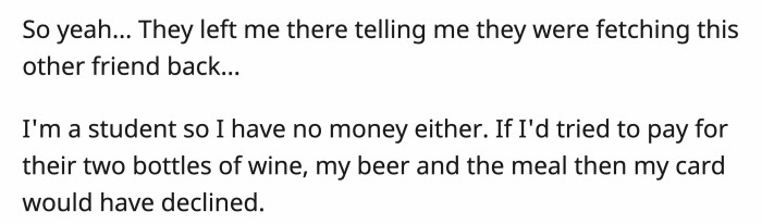 They abandoned him. OP explained that he wouldn't be able to pay for anything other than his beer and share of the food