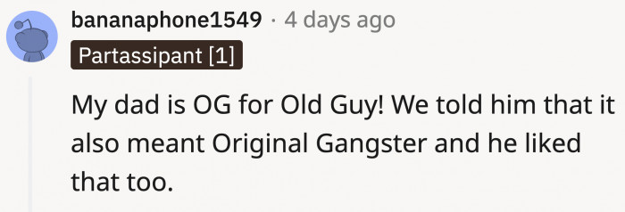 Just by his name alone, you can tell that OG is a cool man.
