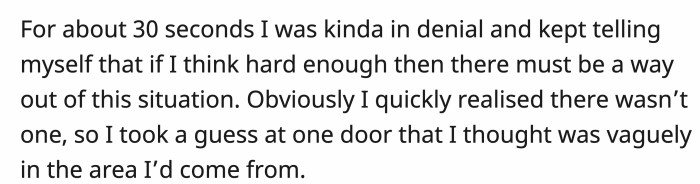 He tried knocking on the door in the general direction of where he thought he came from