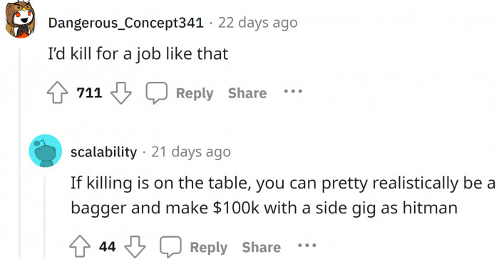 Yeah, we all would kill for a job like that, except for a few here who are rich enough to not need this job.