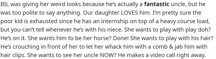 The brother-in-law is a great uncle who always has time for his niece.