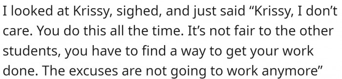 Finally, the teacher has had enough and warned Krissy that this had become a habit and that it is not fair to the other students.