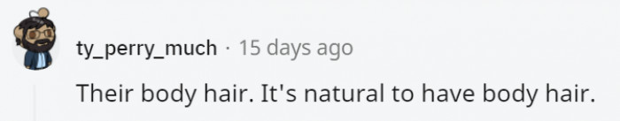 26. It's only society's dictates that have forced them to feel like naked rat moles.