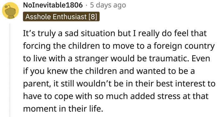 It would be awful for the children to be forced to move to another country and live with a virtual stranger while still mourning their mother.