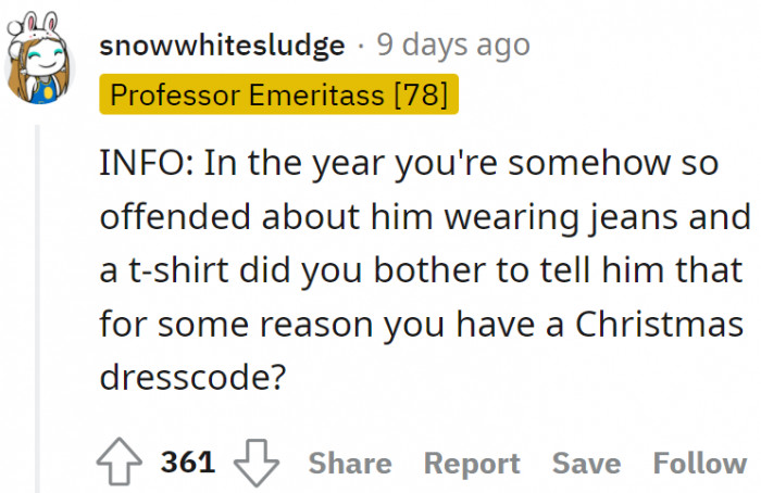 She complained about how he looked but didn't even bother to tell him there was a Christmas dress code for some reason.