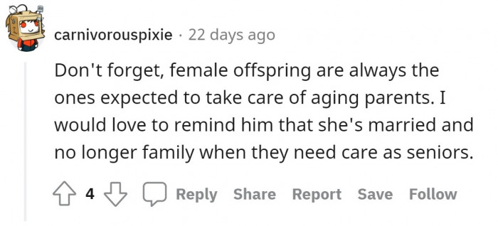 Doesn't he realize that females are the ones who take care of their parents when they're old?
