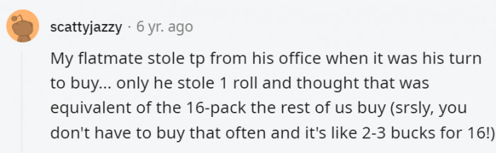 21. We hope that flatmate runs out of toilet paper the moment he needs it