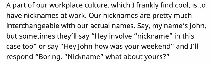 They made nicknames as part of their work practices, and it has become natural for them