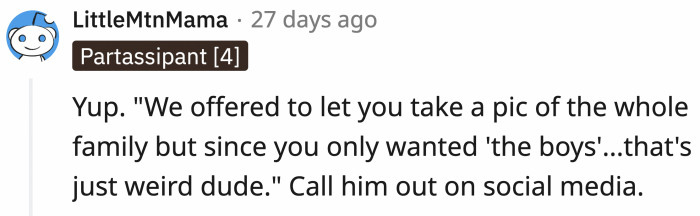 Take the pettiness to social media and see how he reacts