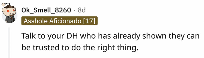 People believe that the DH will continue helping OP if she chooses to report the professor