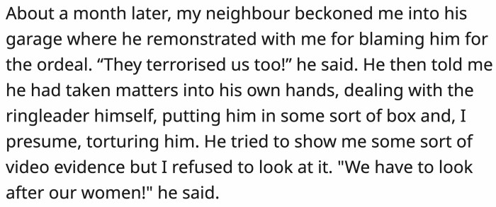 A month later, the drug-dealing neighbor asked OP to his garage and proceeded to accost him for blaming him for the whole incident.