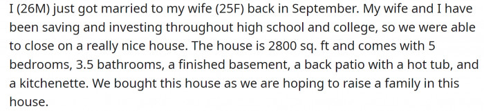 He and his wife just got married. They are obviously financial geniuses because they've managed to save enough to buy a house at such a young age.