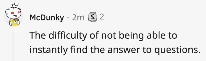 There was no Google to answer everything for you!