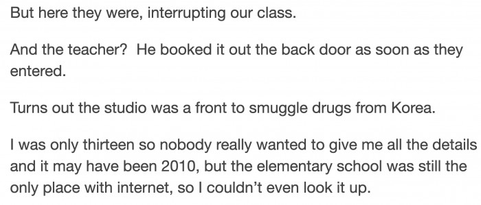 The teacher immediately bolted as soon as the officer came in. Later, the community found out that the studio was a front to smuggle drugs from Korea.