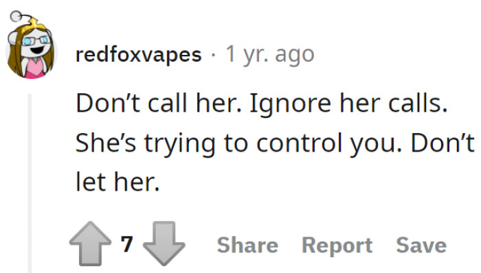 She should ignore her mom and not allow herself to be under her control.