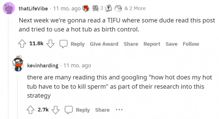 That's most likely true, but know that hot tubs aren't recommended as a method of birth control.