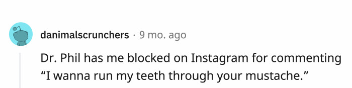 Uhmm… that’s some Dr. Phil level of creepy