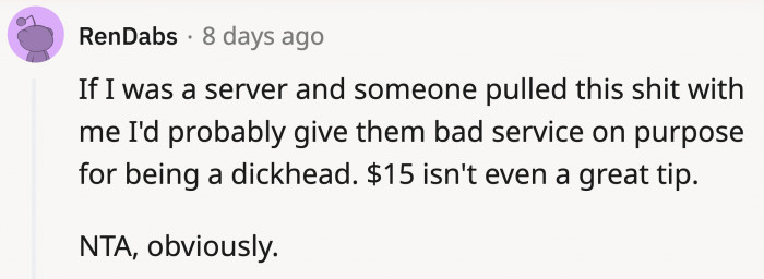 Give them $15 instead and ask them to serve you