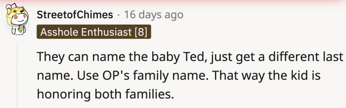 If the husband really wants to use Teddy, then they can use OP's last name as well, which would pay homage to both families!