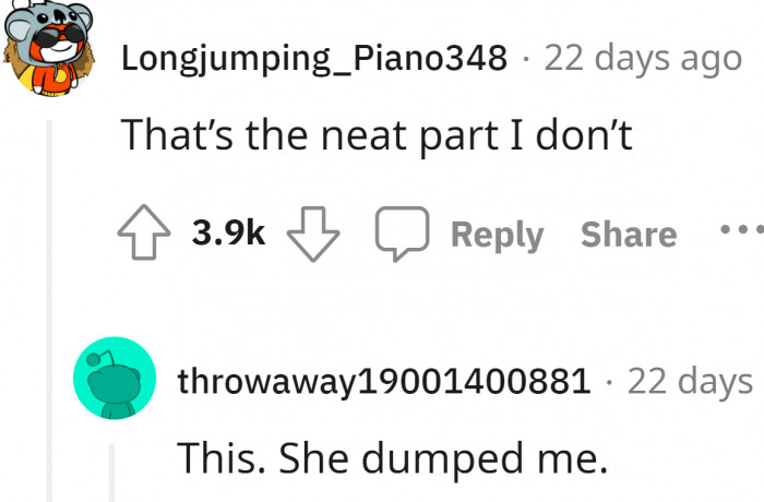 No worries, pal; at least you got one for a while. Just try for a better girl next time.