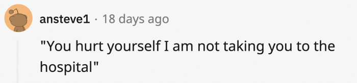 Even if they told you your fate is in your hands, they would still probably take you to the hospital while making sure to scold you.