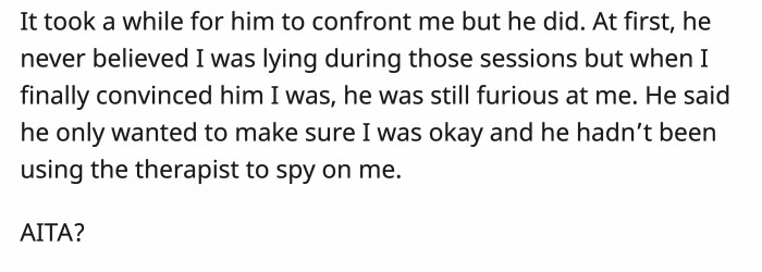 When her husband finally confronted her, she came clean about her lies, but he was hesitant to believe her.