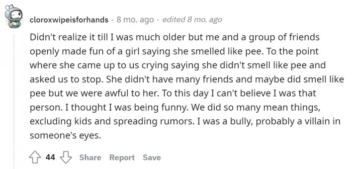 Being bullied is a nightmare, but the haunting thought that you were one of the bullies is also a regret of a lifetime.