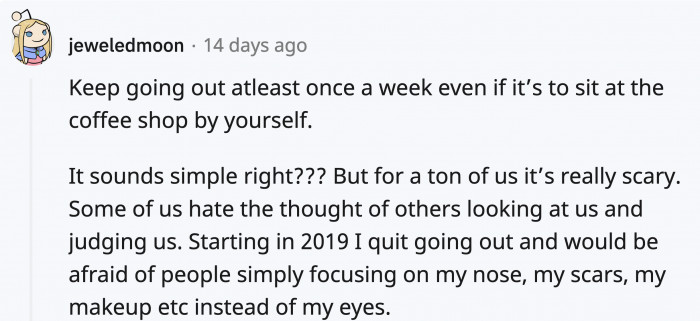 It’s easy to be cooped up inside, but try going out regularly; you might be...