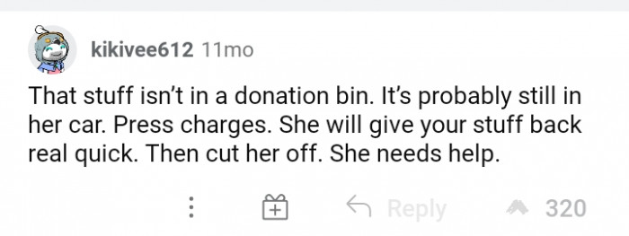 #13 Cut her off after she returns your things.