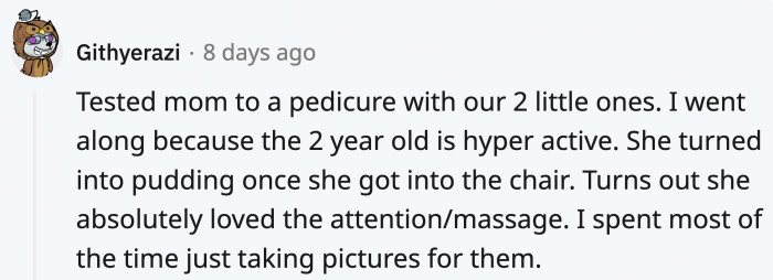 They can end up loving a spa day, which would be a good bonding option for them and their parents