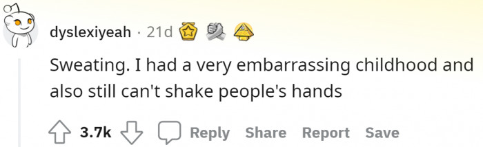 Sweaty hands are not embarrassing; it's cool to have magically produced water from your palms.