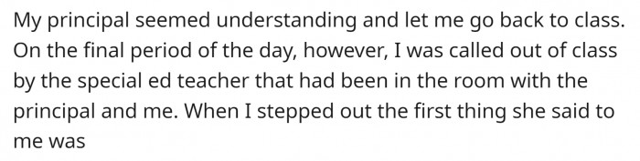 The school principal was understanding, but the special education teacher wasn't.
