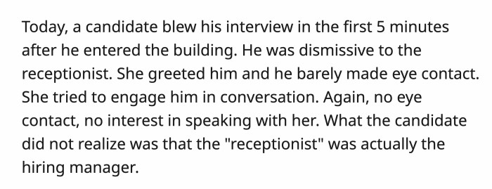 OP recalled that the applicant was greeted by the receptionist after stepping into the building, but he ignored her even as she made eye contact and ensured he knew she was acknowledging him.